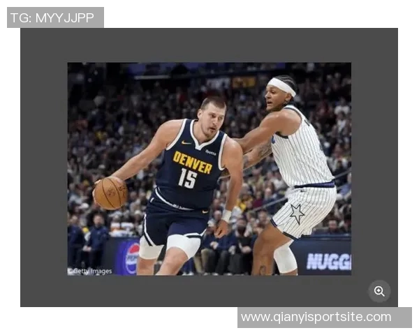 约基奇单场得分助攻再创新高中锋群体表现相形见绌